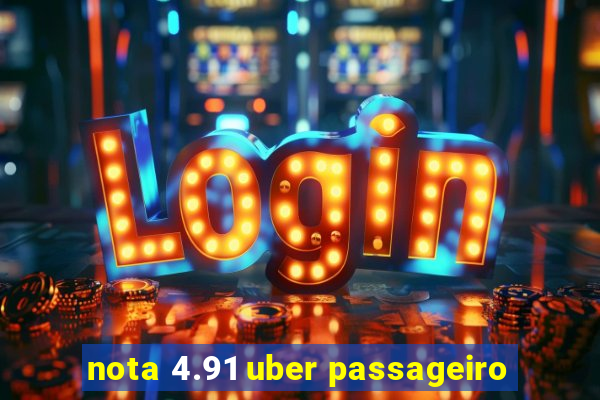 nota 4.91 uber passageiro